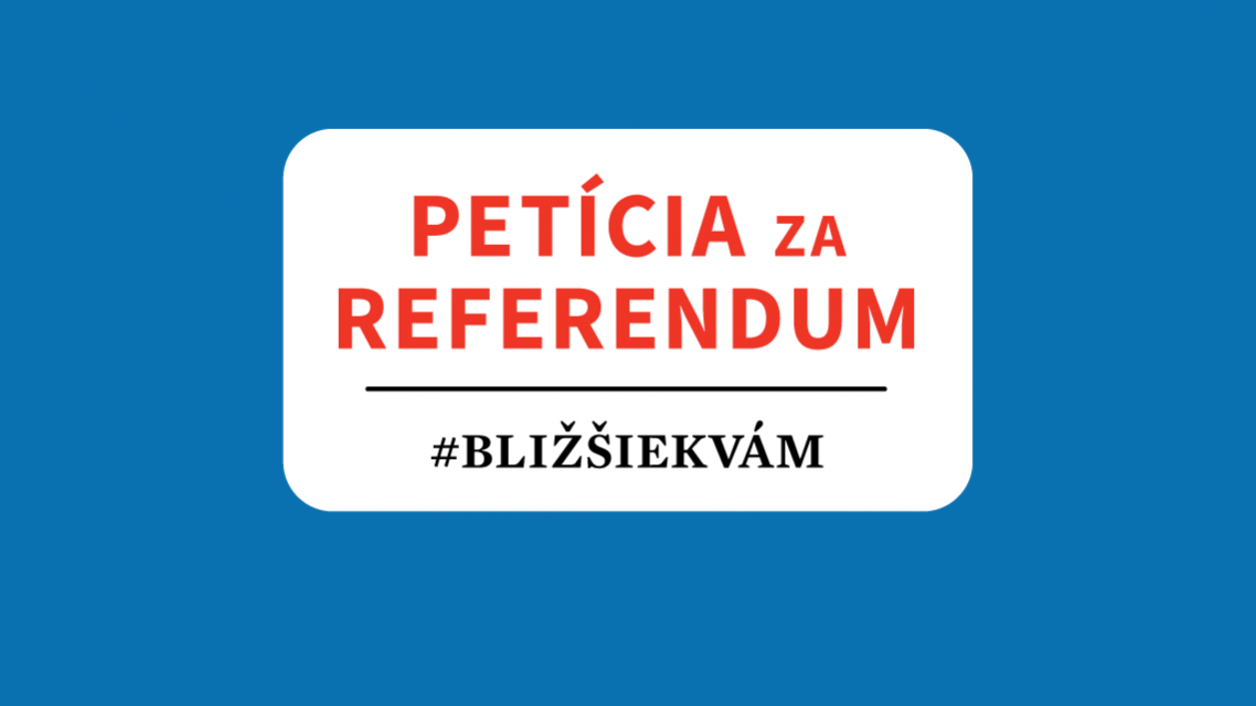 PETÍCIA za REFERENDUM #BLIŽŠIEKVÁM